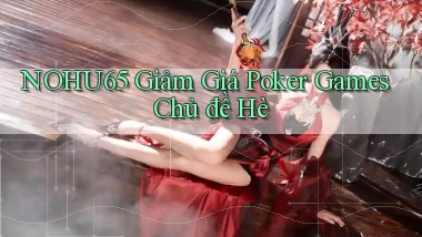 nohu65  giảm giá poker games chủ đề hè