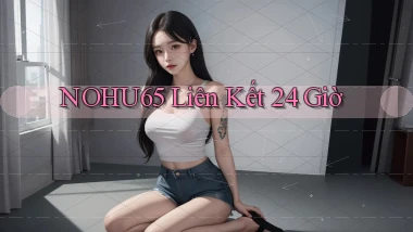 nohu65 liên kết 24 giờ