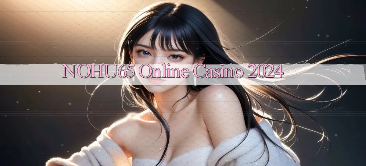 nohu65 Online Casino 2024