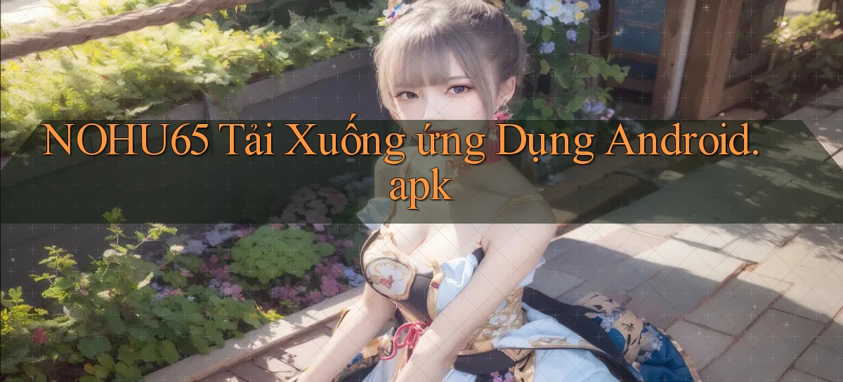 nohu65 Tải xuống ứng dụng Android.apk