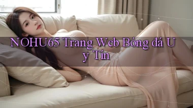nohu65  trang web bóng đá uy tín