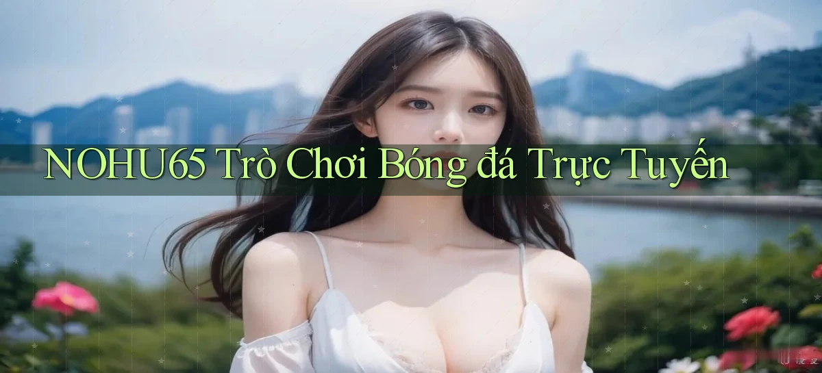 nohu65  trò chơi bóng đá trực tuyến