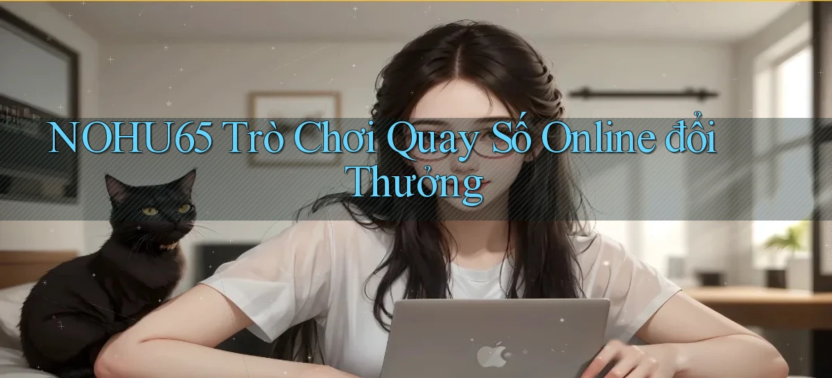 nohu65  Trò chơi quay số online đổi thưởng