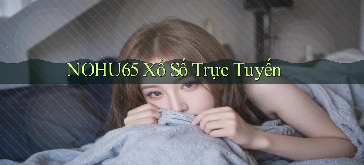 nohu65 Xổ số trực tuyến