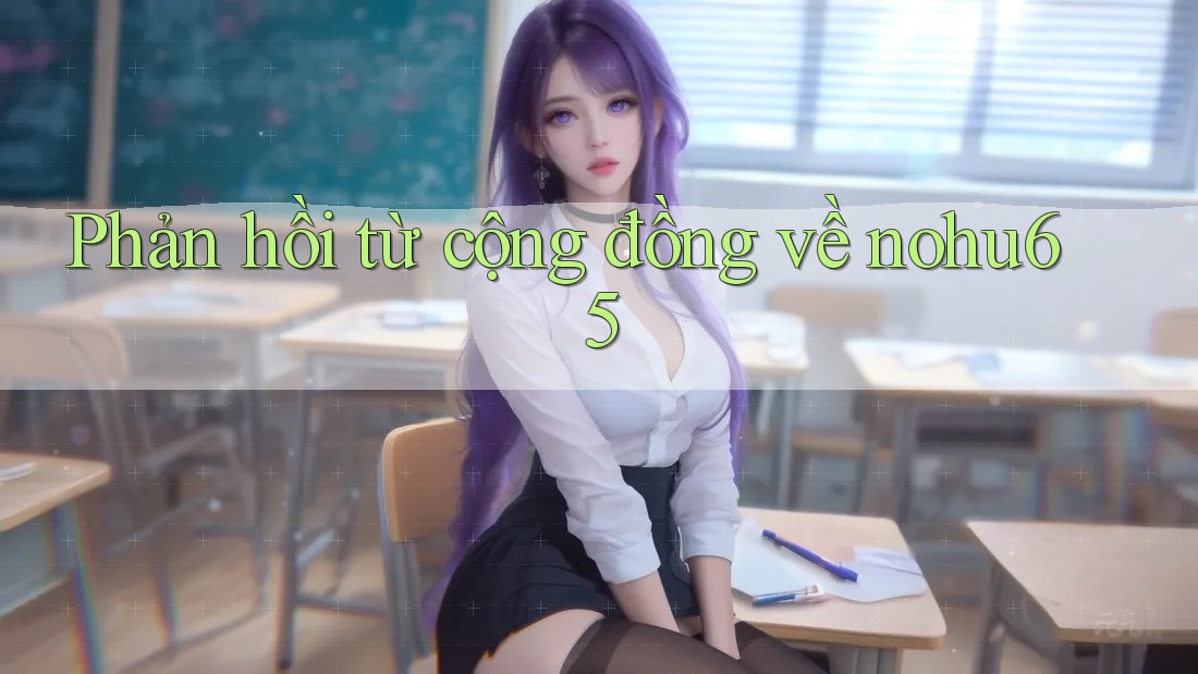 Phản hồi từ cộng đồng về nohu65
