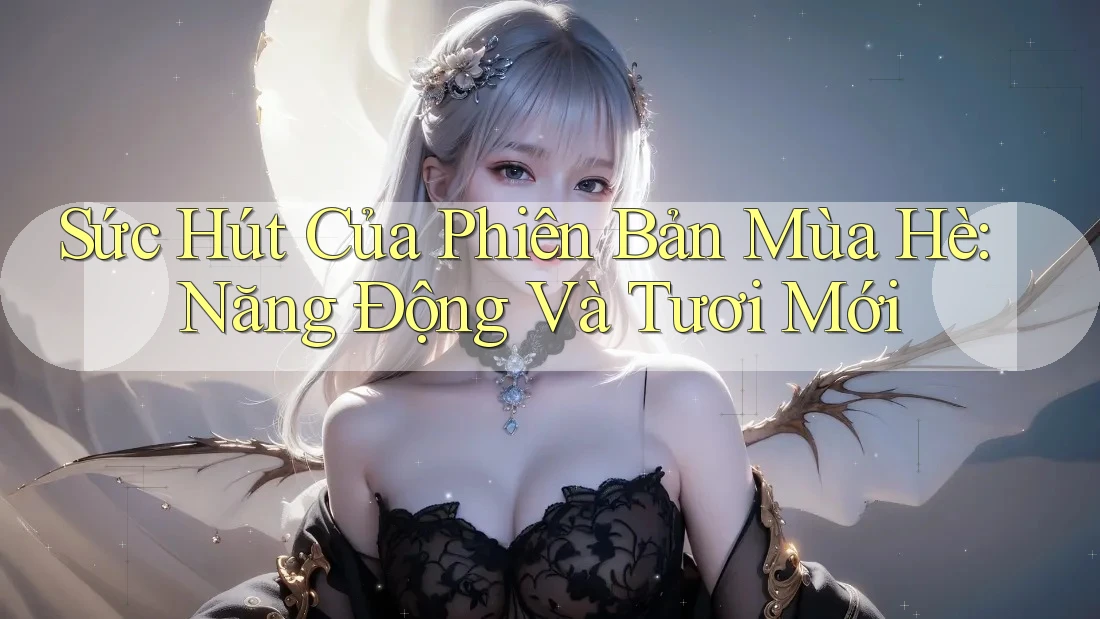 Sức Hút Của Phiên Bản Mùa Hè: Năng Động Và Tươi Mới