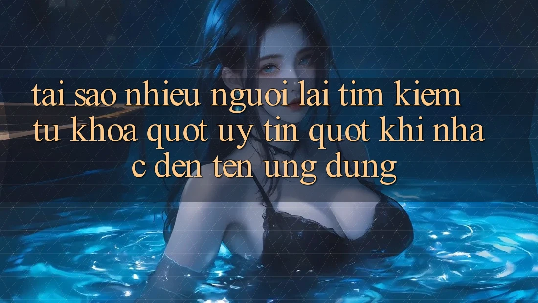 Tại sao nhiều người lại tìm kiếm từ khóa " uy tín" khi nhắc đến tên ứng dụng? Tại sao nhiều người lại tìm kiếm từ khóa " uy tín" khi nhắc đến tên ứng dụng?