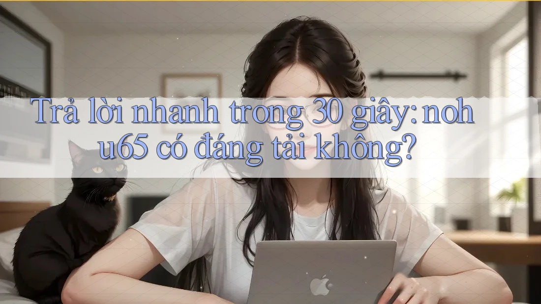 Trả lời nhanh trong 30 giây: nohu65 có đáng tải không? Trả lời nhanh trong 30 giây: nohu65 có đáng tải không?