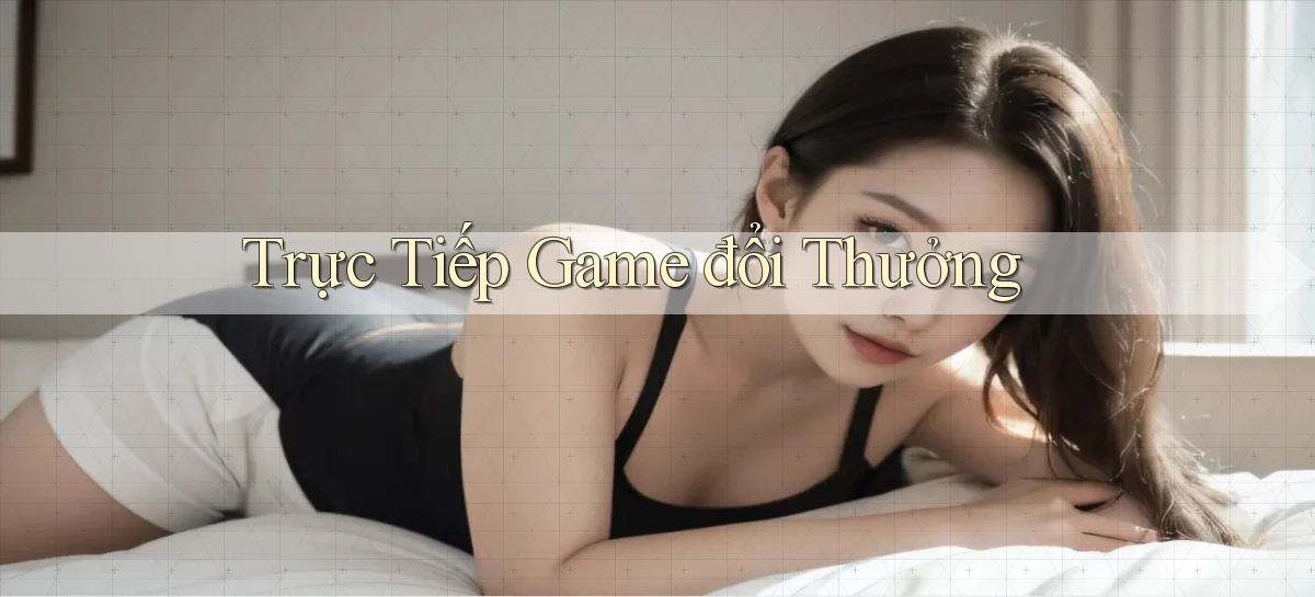Trực tiếp Game đổi thưởng