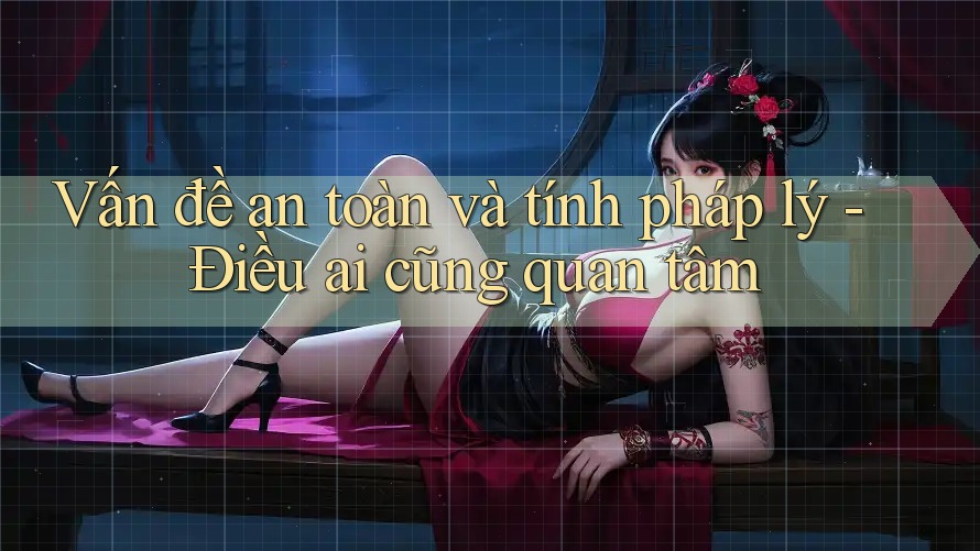 Vấn đề an toàn và tính pháp lý - Điều ai cũng quan tâm Vấn đề an toàn và tính pháp lý - Điều ai cũng quan tâm