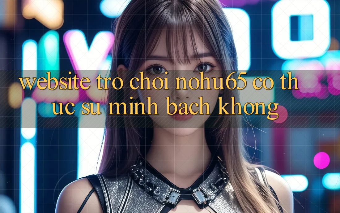 Website trò chơi nohu65 có thực sự minh bạch không?